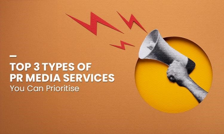 Top 3 Types of PR Media Services You Can Prioritise